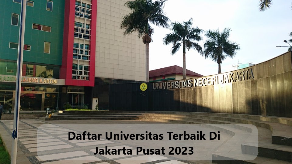 Daftar Universitas Terbaik Di Jakarta Pusat 2023